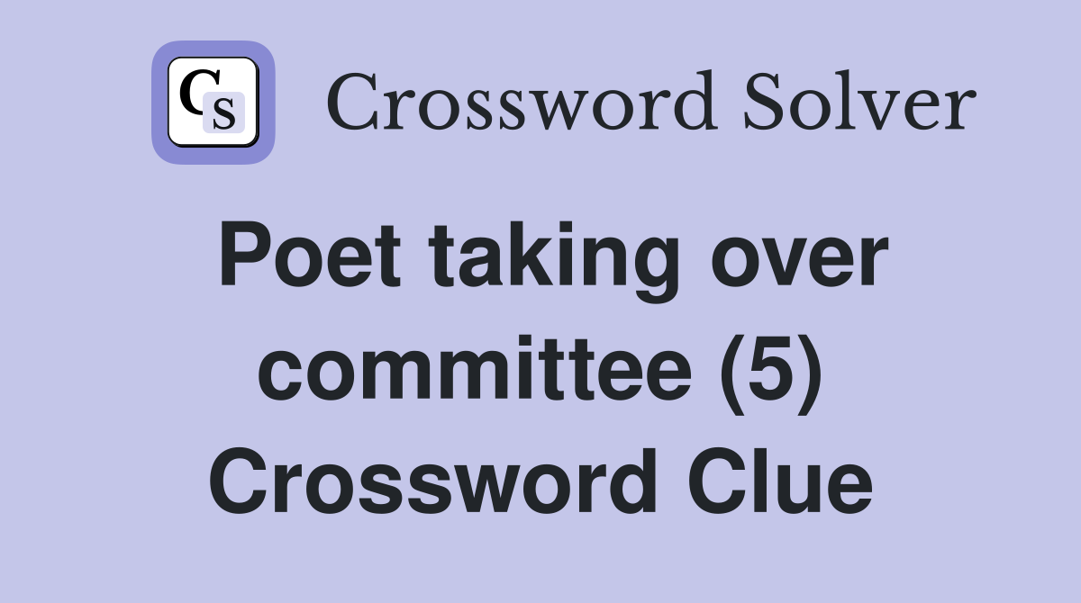 Poet taking over committee (5) Crossword Clue