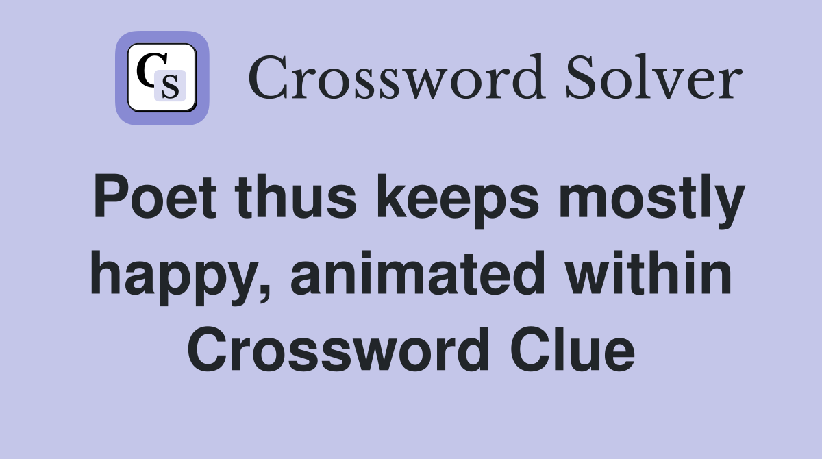 Poet thus keeps mostly happy, animated within Crossword Clue