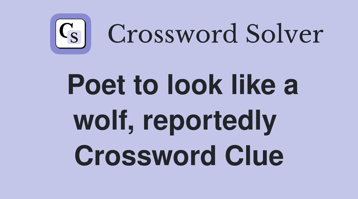 Poet to look like a wolf, reportedly  Crossword Clue