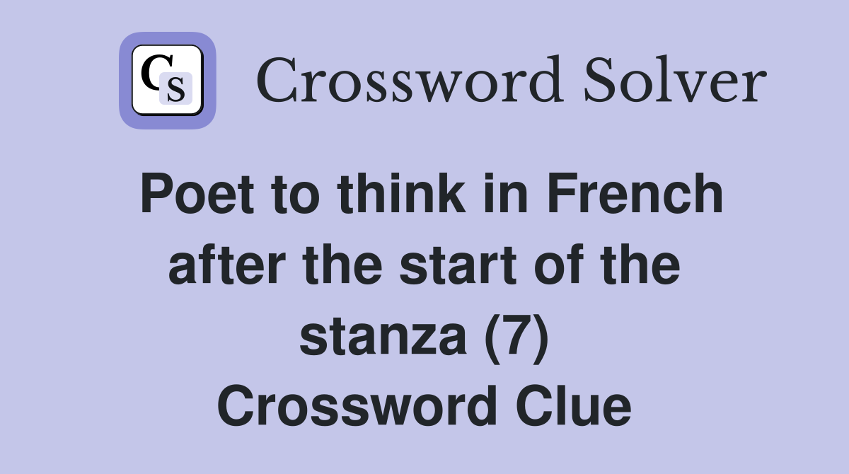 Poet to think in French after the start of the stanza (7) Crossword Clue