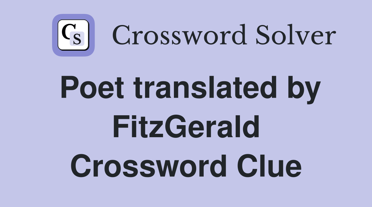Poet translated by FitzGerald Crossword Clue