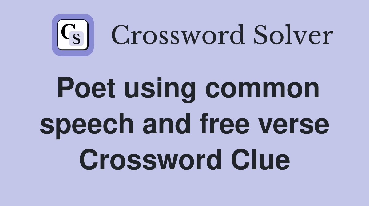 Poet using common speech and free verse Crossword Clue