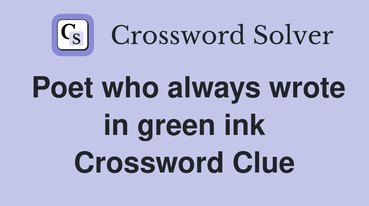 Poet who always wrote in green ink Crossword Clue
