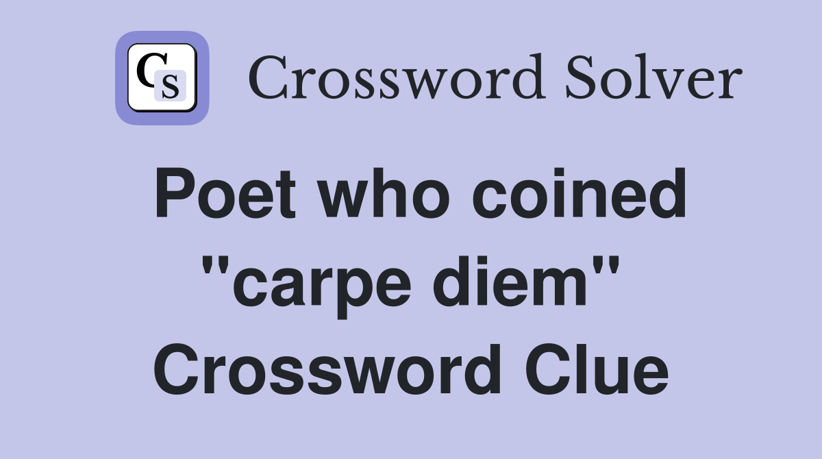 Poet who coined "carpe diem" Crossword Clue
