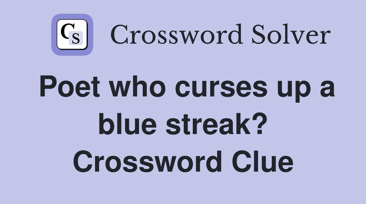 Poet who curses up a blue streak? Crossword Clue