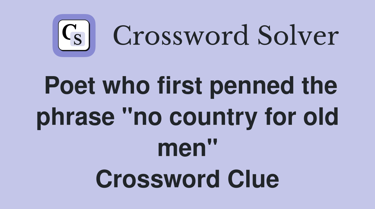 Poet who first penned the phrase "no country for old men" Crossword Clue
