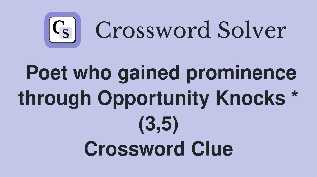 Poet who gained prominence through Opportunity Knocks * (3,5) Crossword Clue