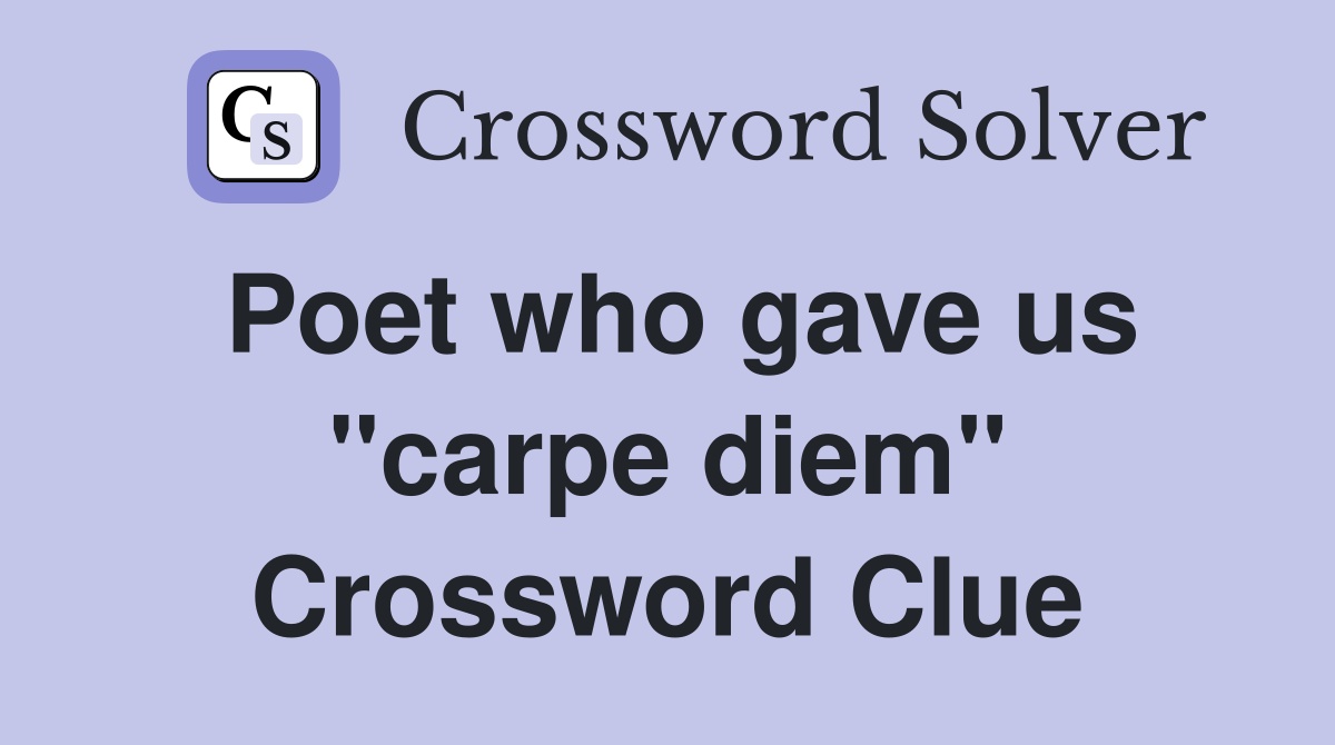 Poet who gave us "carpe diem" Crossword Clue