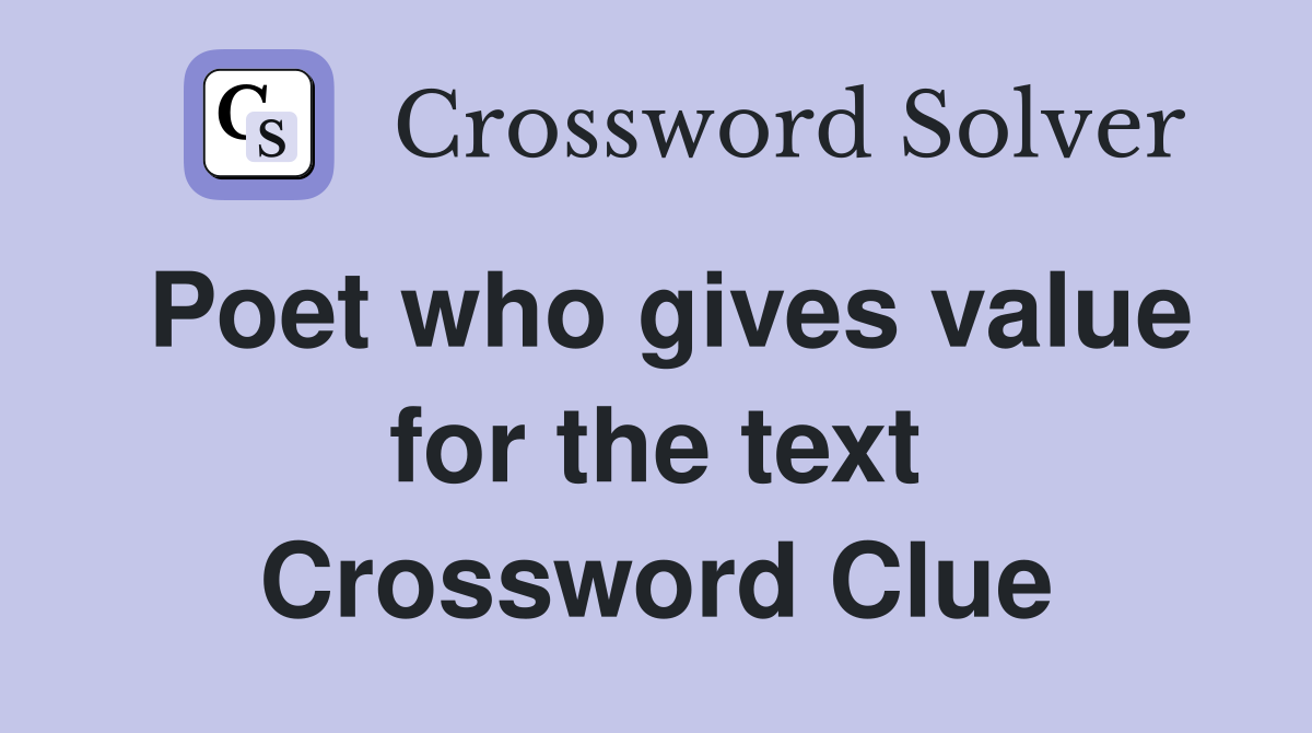 Poet who gives value for the text Crossword Clue