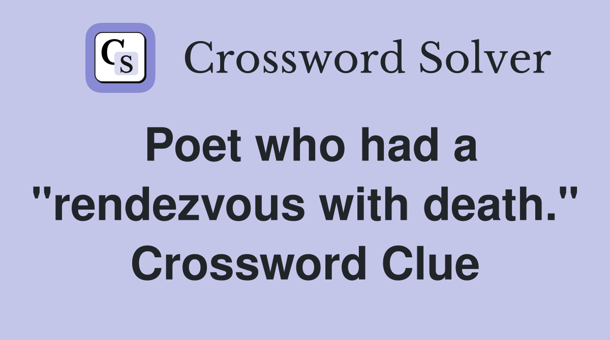 Poet who had a "rendezvous with death." Crossword Clue