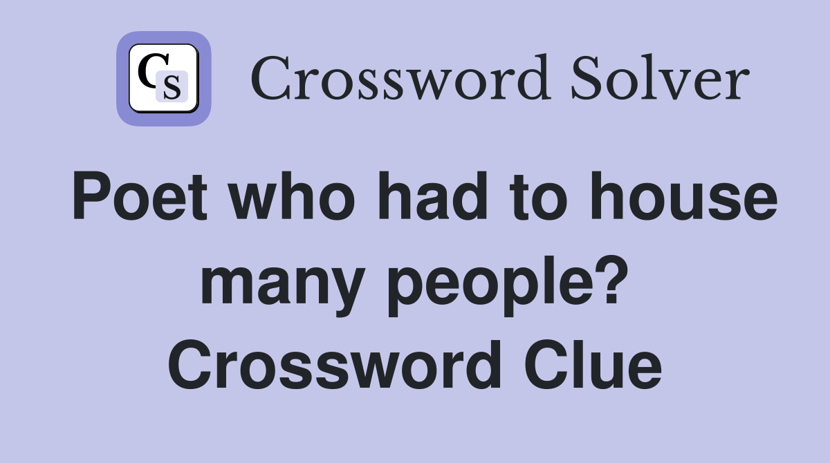 Poet who had to house many people? Crossword Clue