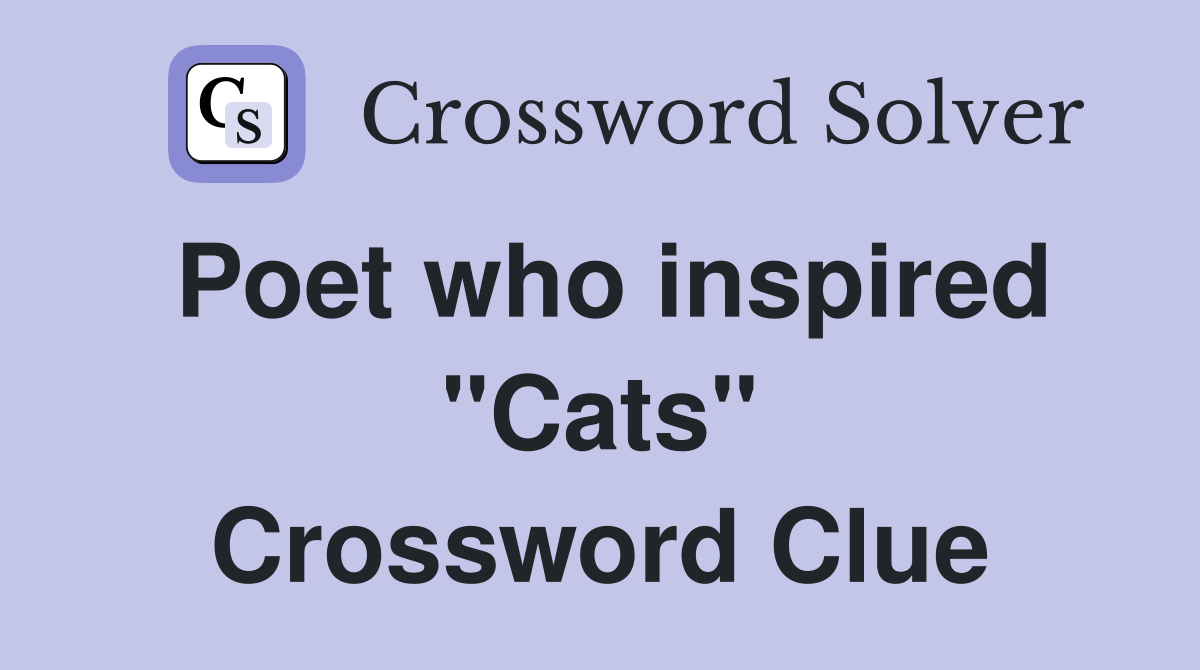 Poet who inspired "Cats" Crossword Clue