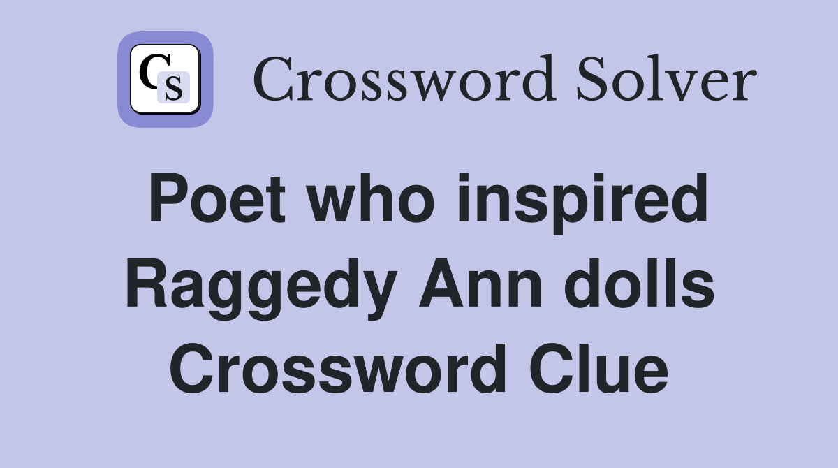 Poet who inspired Raggedy Ann dolls Crossword Clue