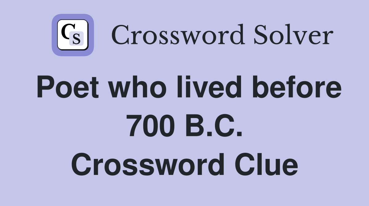 Poet who lived before 700 B.C. Crossword Clue