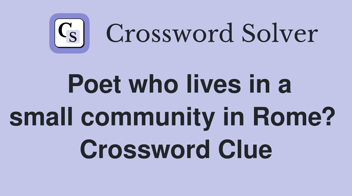 Poet who lives in a small community in Rome?  Crossword Clue