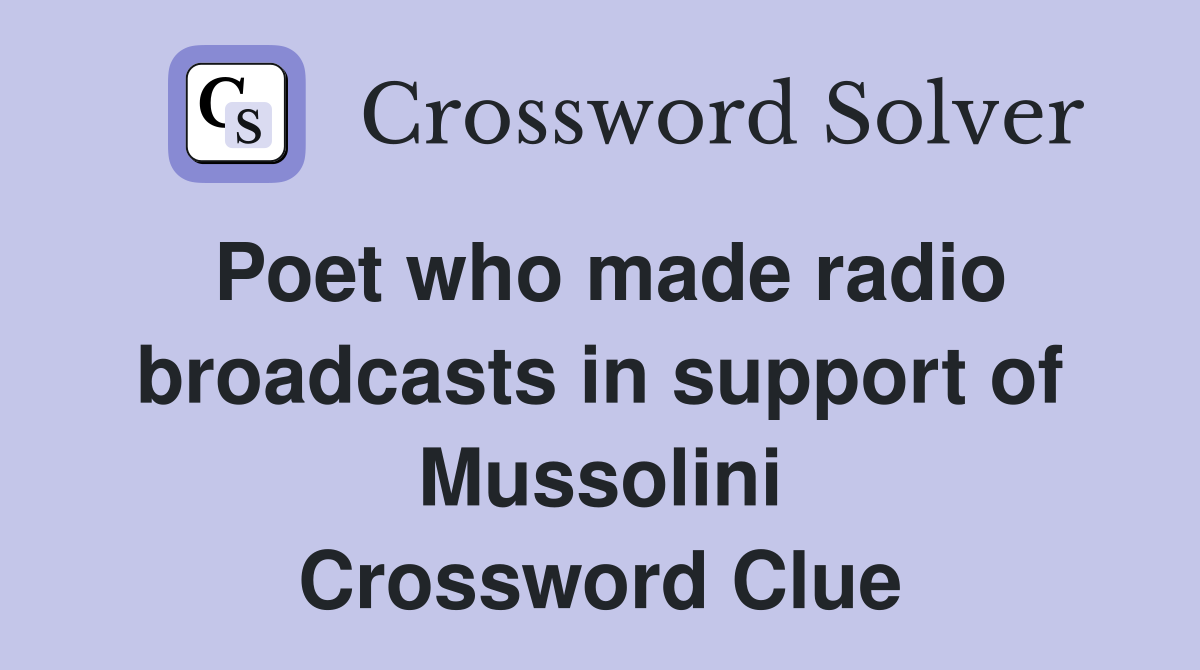 Poet who made radio broadcasts in support of Mussolini Crossword Clue