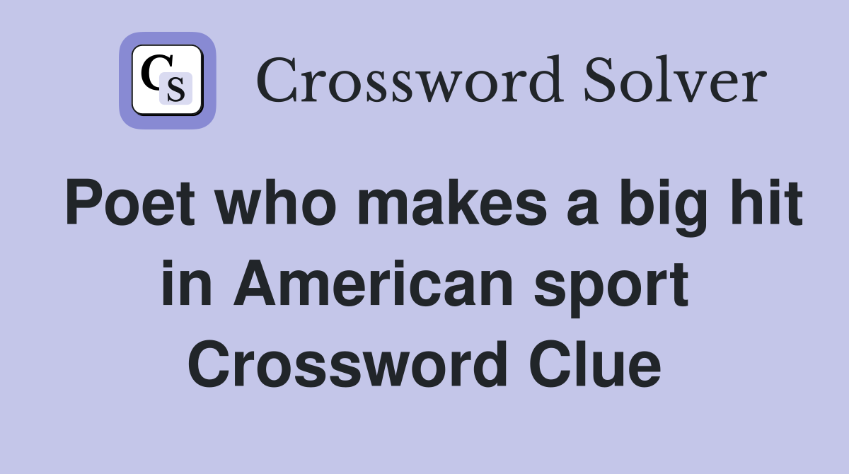 Poet who makes a big hit in American sport Crossword Clue