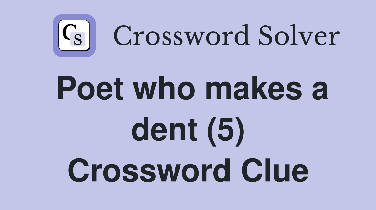 Poet who makes a dent (5) Crossword Clue