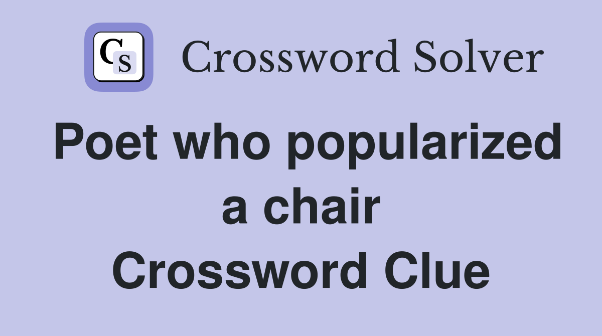Poet who popularized a chair Crossword Clue