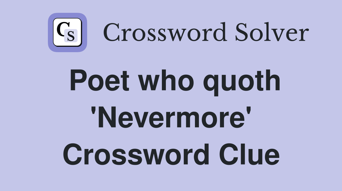 Poet who quoth 'Nevermore' Crossword Clue
