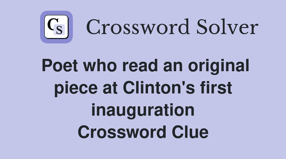 Poet who read an original piece at Clinton's first inauguration Crossword Clue
