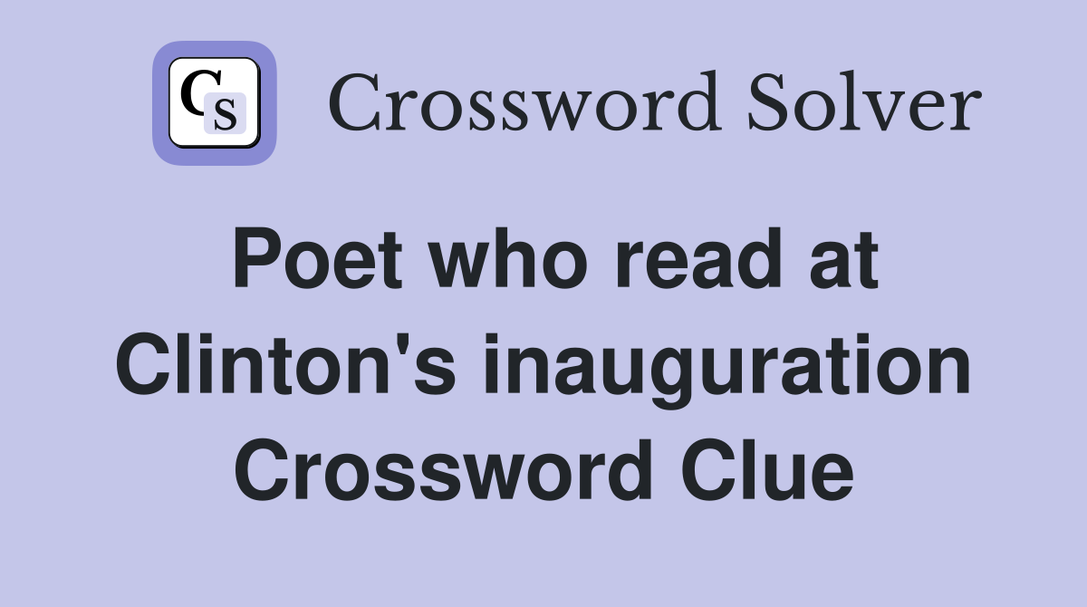 Poet who read at Clinton's inauguration Crossword Clue