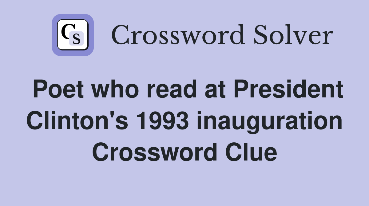 Poet who read at President Clinton's 1993 inauguration Crossword Clue