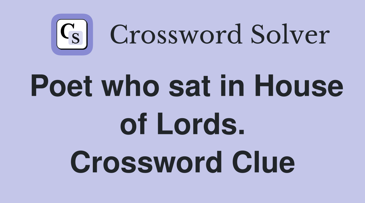 Poet who sat in House of Lords. Crossword Clue