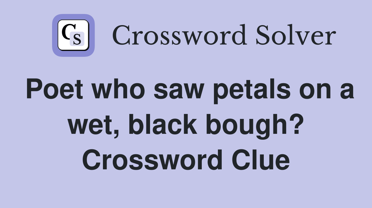 Poet who saw petals on a wet, black bough? Crossword Clue