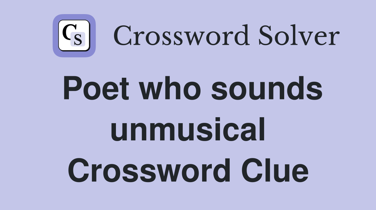Poet who sounds unmusical Crossword Clue