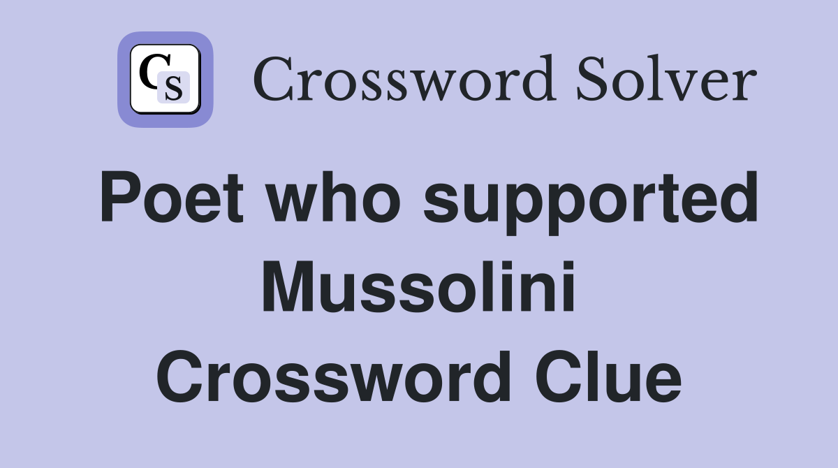 Poet who supported Mussolini Crossword Clue