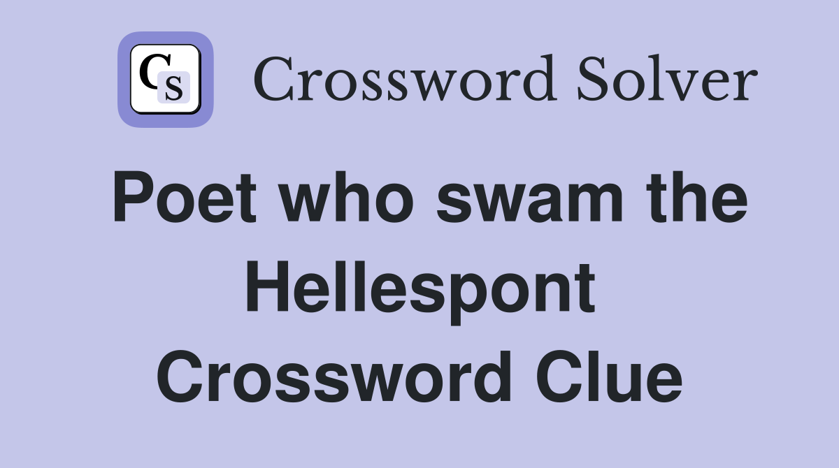 Poet who swam the Hellespont Crossword Clue