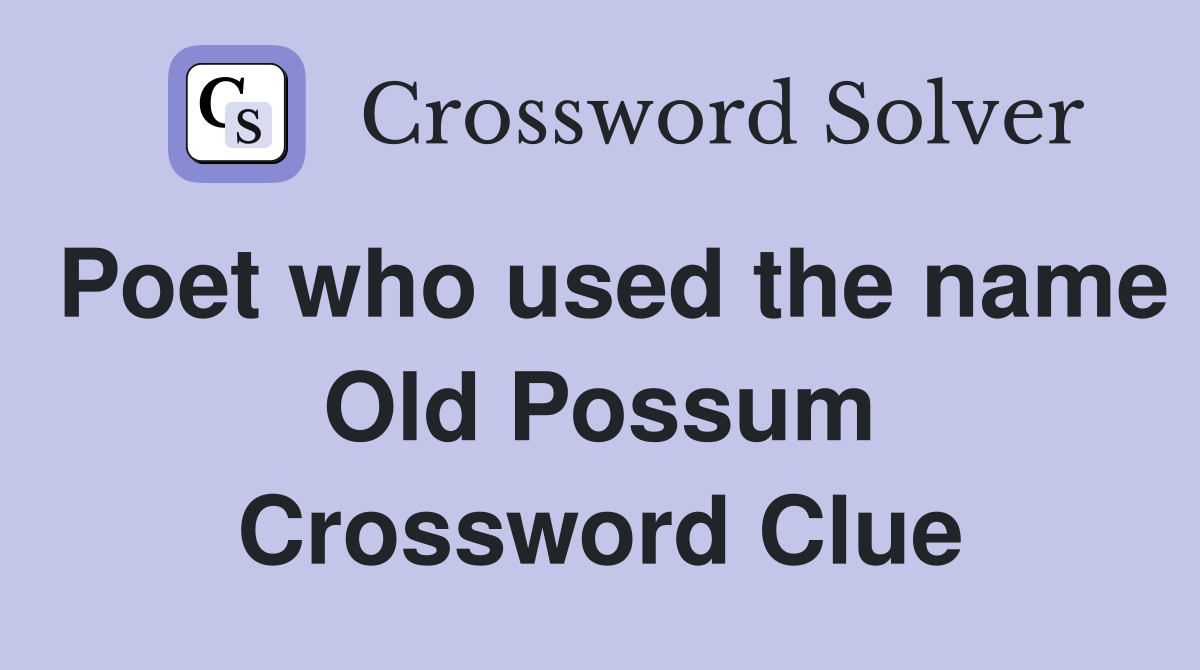 Poet who used the name Old Possum Crossword Clue