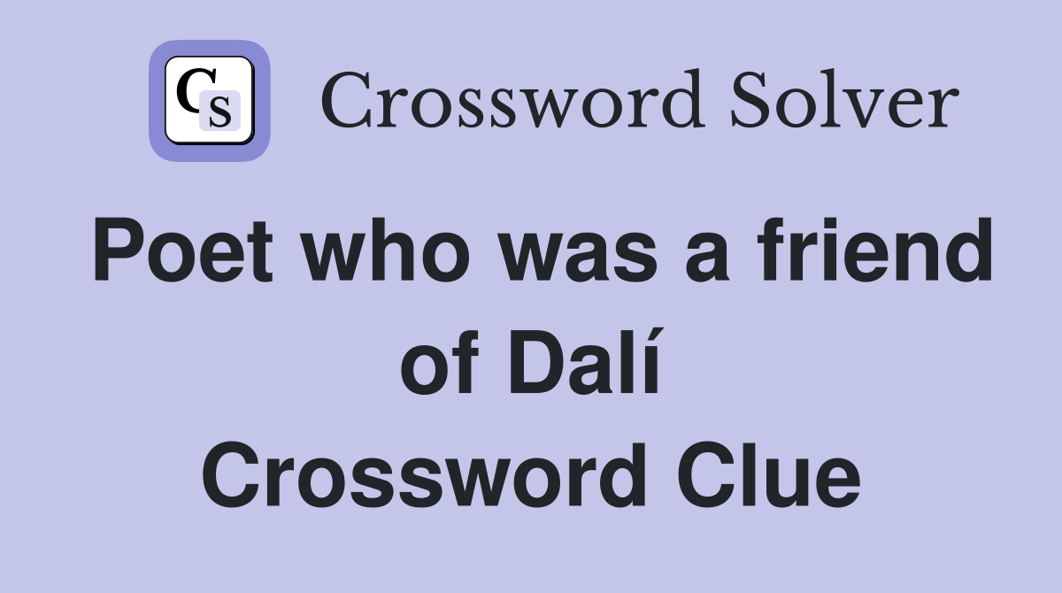 Poet who was a friend of Dalí Crossword Clue