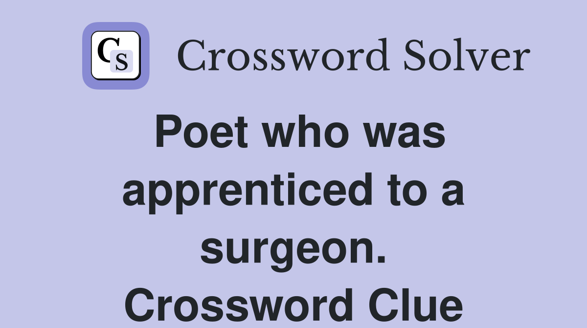 Poet who was apprenticed to a surgeon. Crossword Clue