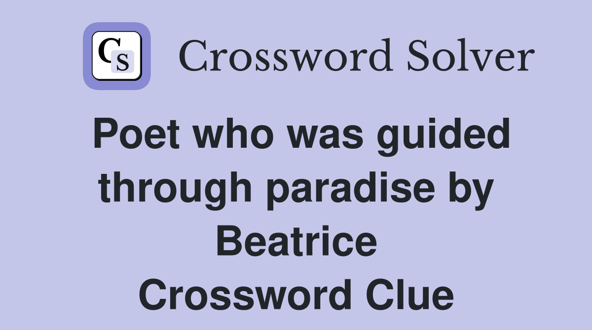 Poet who was guided through paradise by Beatrice Crossword Clue