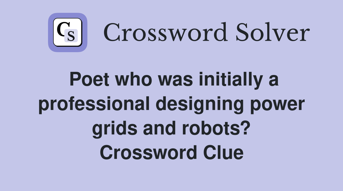 Poet who was initially a professional designing power grids and robots? Crossword Clue
