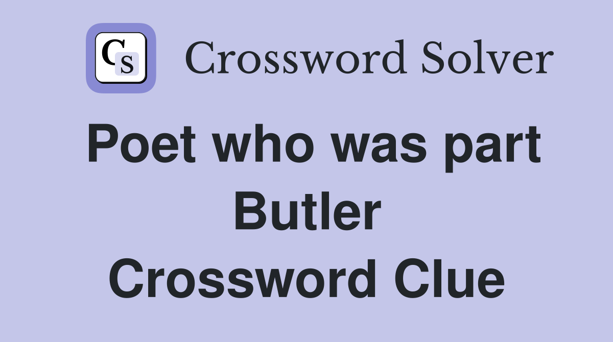 Poet who was part Butler Crossword Clue