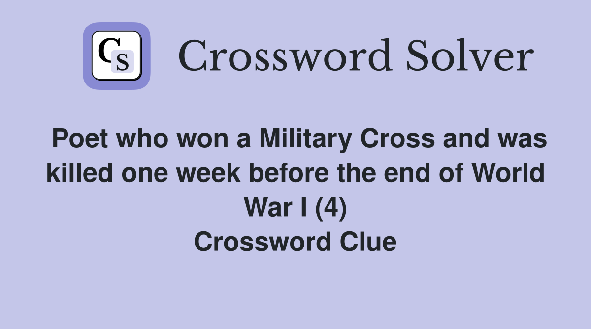 Poet who won a Military Cross and was killed one week before the end of World War I (4) Crossword Clue