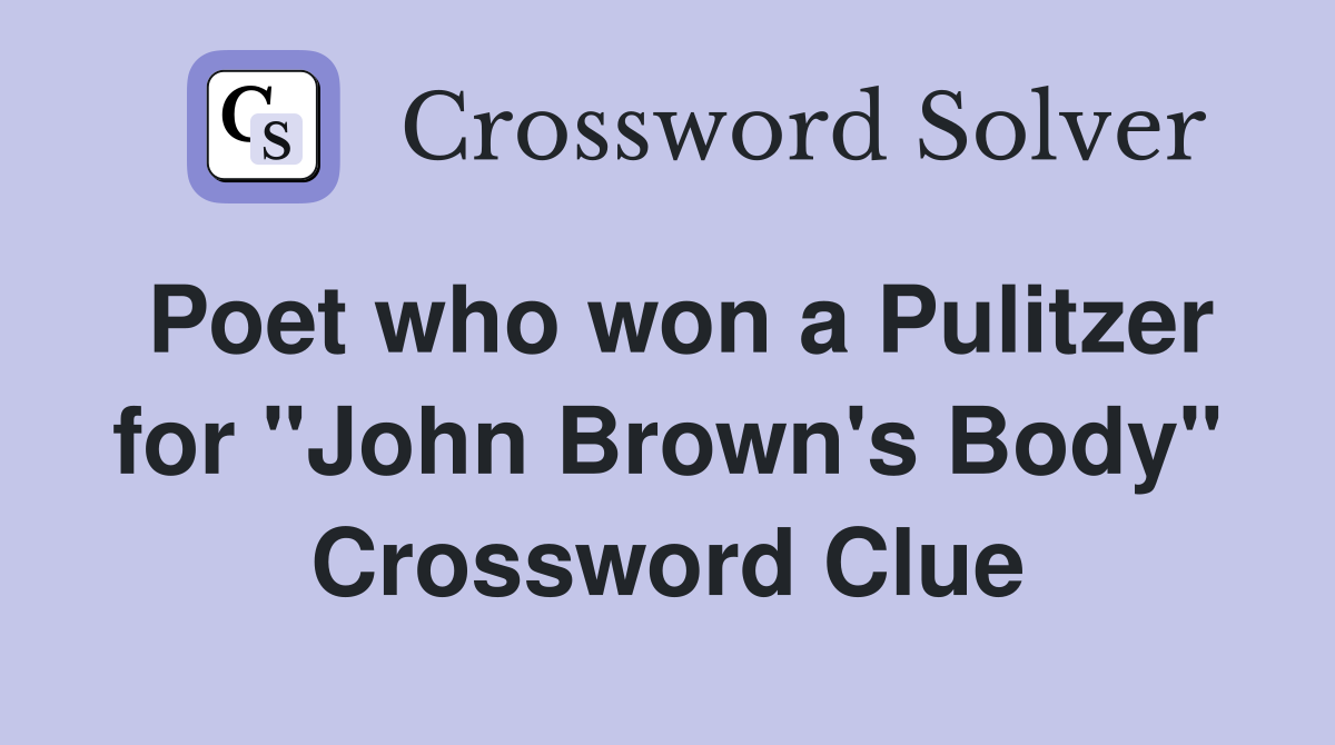 Poet who won a Pulitzer for "John Brown's Body" Crossword Clue