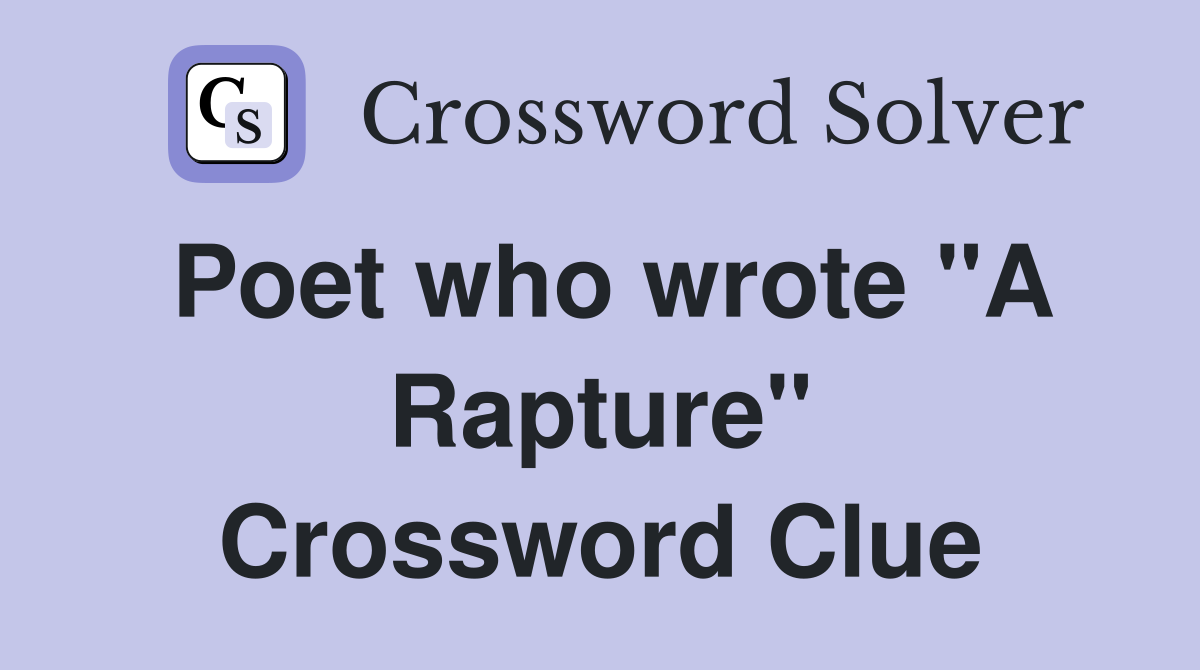 Poet who wrote "A Rapture" Crossword Clue