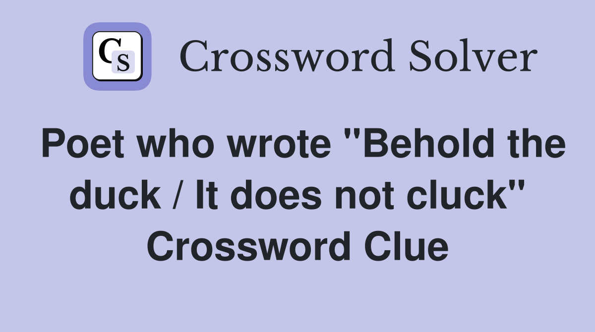 Poet who wrote "Behold the duck / It does not cluck" Crossword Clue