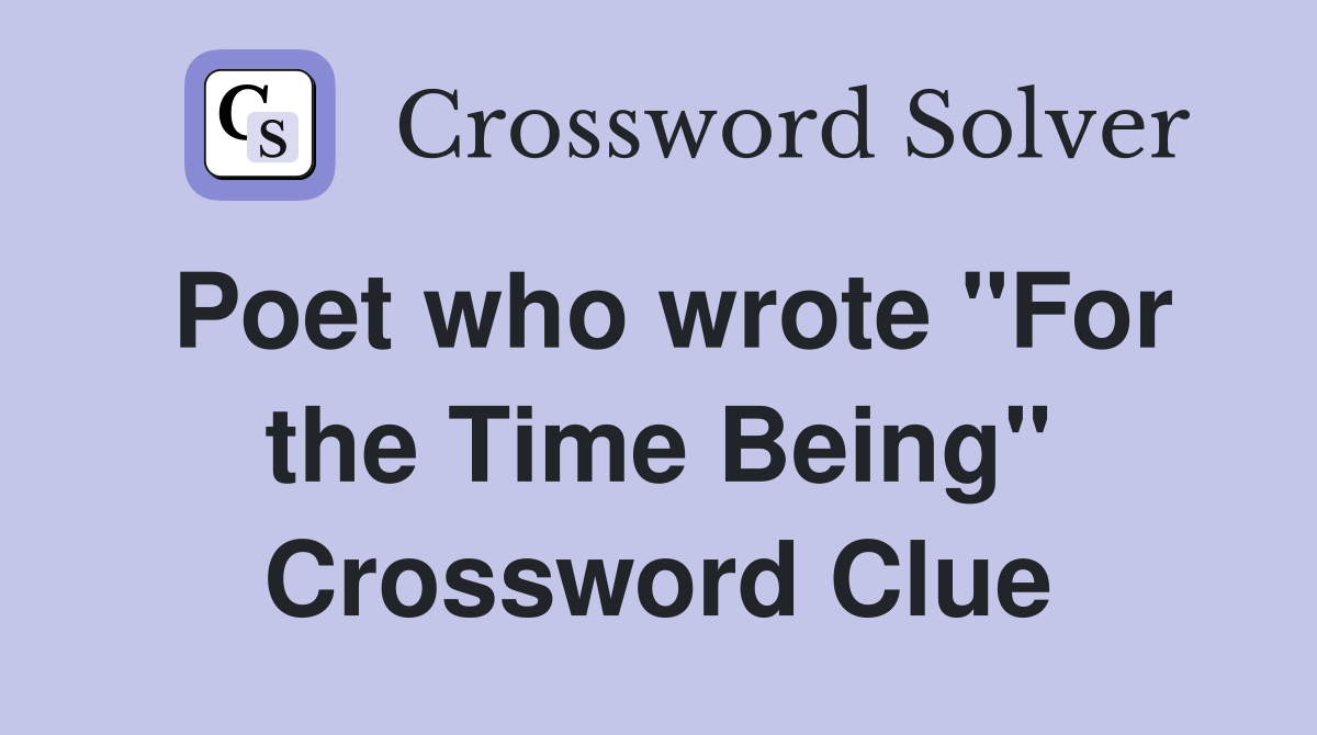 Poet who wrote "For the Time Being" Crossword Clue