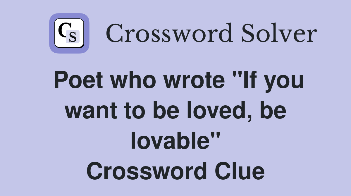 Poet who wrote "If you want to be loved, be lovable" Crossword Clue
