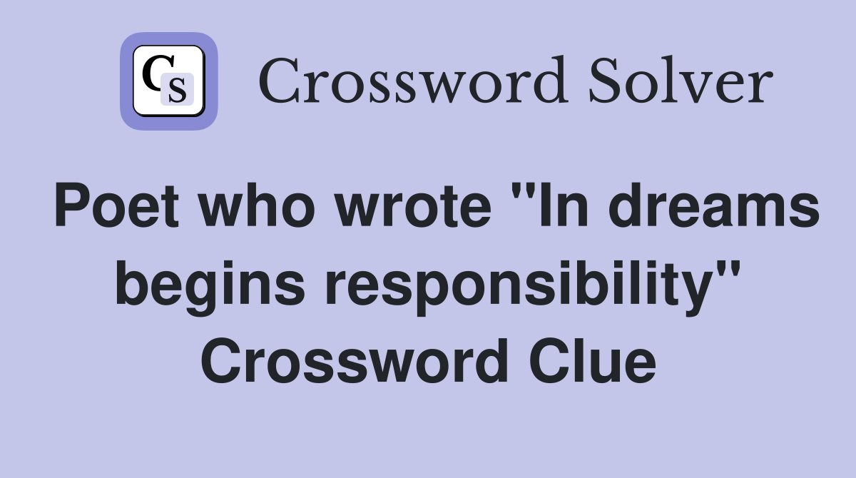 Poet who wrote "In dreams begins responsibility" Crossword Clue