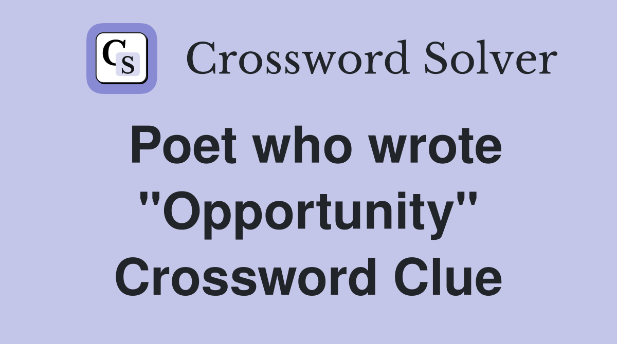 Poet who wrote "Opportunity" Crossword Clue
