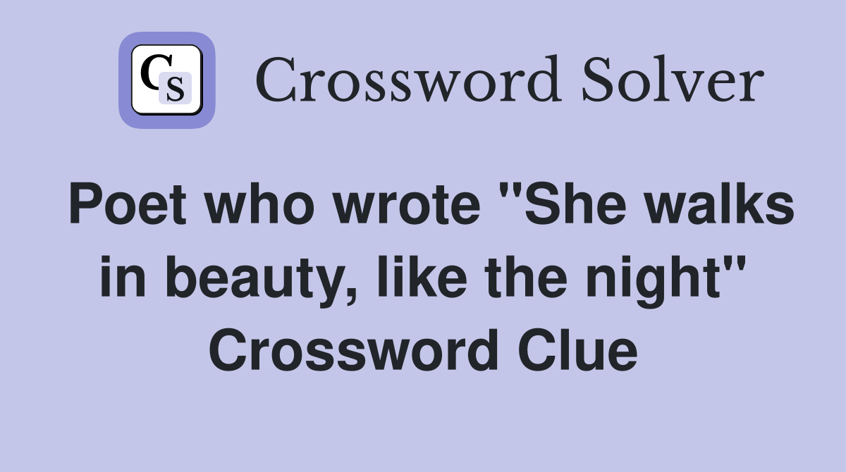 Poet who wrote "She walks in beauty, like the night" Crossword Clue