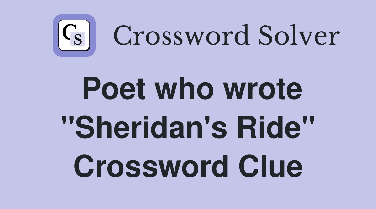 Poet who wrote "Sheridan's Ride" Crossword Clue