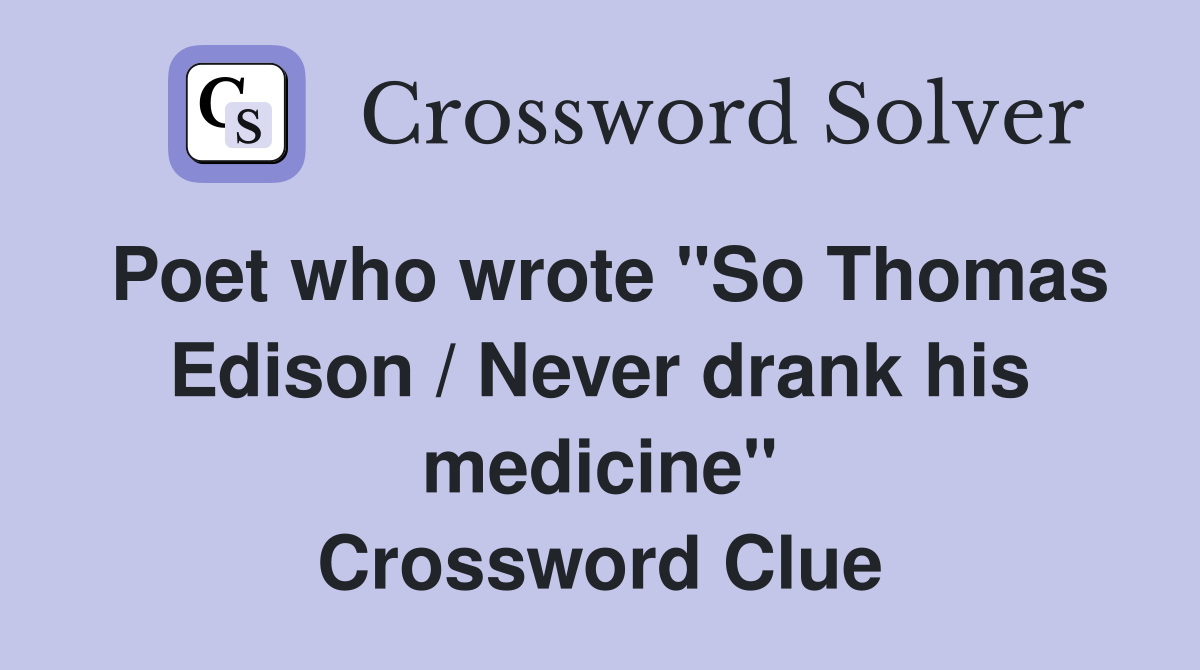 Poet who wrote "So Thomas Edison / Never drank his medicine" Crossword Clue