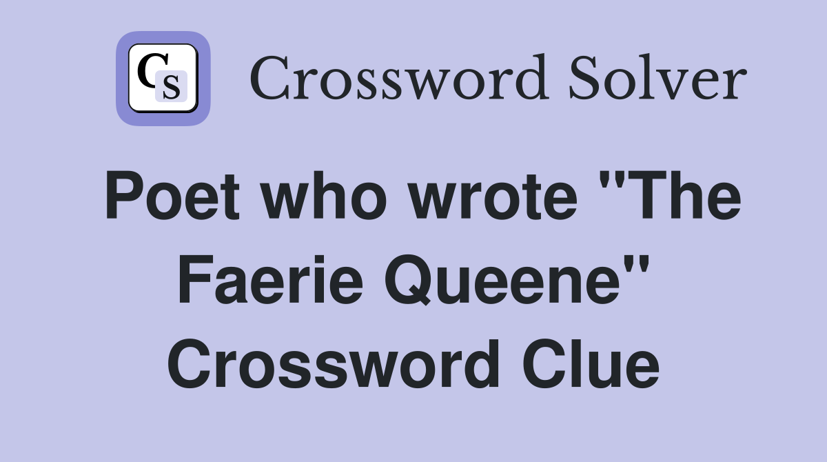 Poet who wrote "The Faerie Queene" Crossword Clue